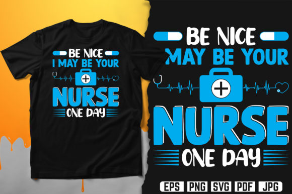 Be Nice I May Be Your Nurse One Day: A Thoughtful Reminder for Everyday Life