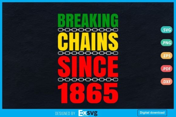 Breaking Chains Since 1865 Juneteenth Bl
