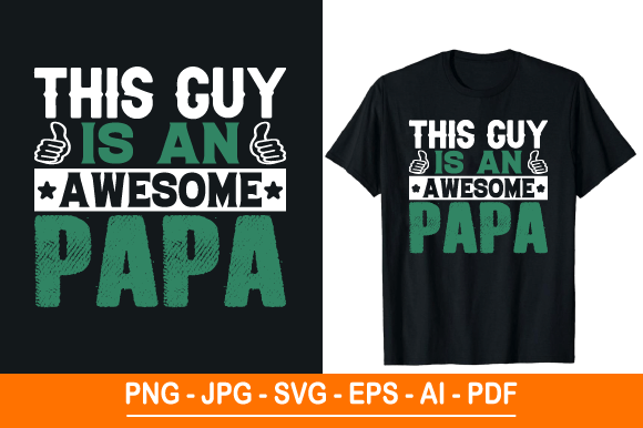 This Guy is an Awesome Papa – A Versatile and Meaningful T-Shirt Design